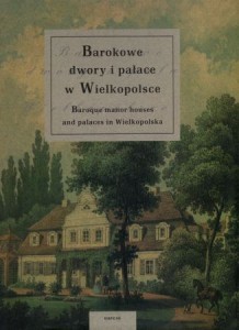 Barokowe dwory i pałace w Wielkopolsce.