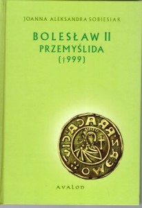 Sobiesiak Joanna Aleksandra - Bolesław II Przemyślida (999). Dynastia i jego państwo.