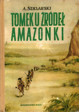 Szklarski Alfred - Tomek u źródeł Amazonki. Ilustrował Józef Marek.jpg