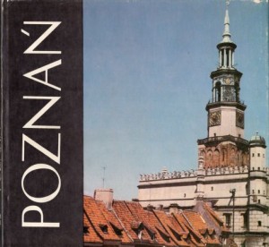Poznań w fotografii Bogdana Borowiaka i Stanisława Ossowskiego.
