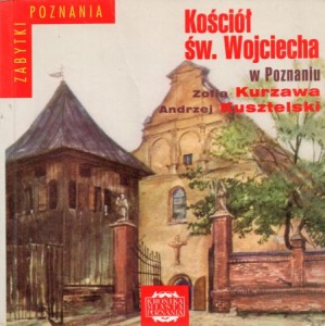 Kurzawa Zofia, Kusztelski Andrzej - Kościół św. Wojciecha w Poznaniu. /Zabytki Poznania/.