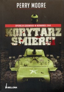 Moore Perry - Korytarz śmierci. Operacja Goodwood w Normandii 1944.
