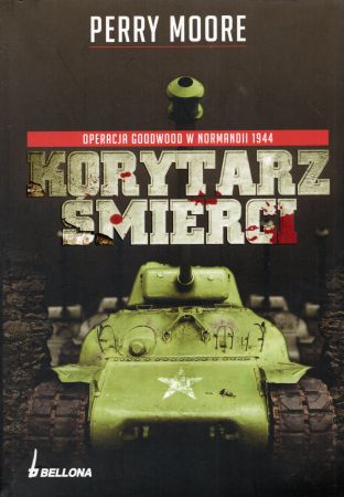 Moore Perry - Korytarz śmierci. Operacja Goodwood w Normandii 1944.jpg