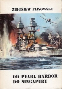 Flisowski Zbigniew - Od Pearl Harbor do Singapuru.