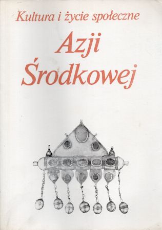 Jasiewicz Zbigniew red. - Kultura i życie społeczne Azji Środkowej. Z polskich badań dawnych i współczesnych.jpg