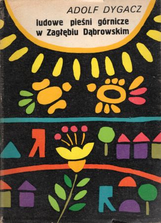Dygacz Adolf - Ludowe pieśni górnicze w Zagłębiu Dąbrowskim. Studium folklorystyczne.jpg