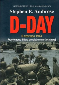  Ambrose Stephen E. - D-Day. 6 czerwca 1944. Przełomowa bitwa II wojny światowej. 