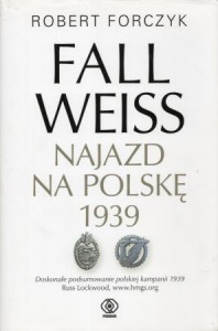 Florczyk Robert - Fall weiss. Najazd na Polskę 1939. Przełożył Jan Szkudliński.
