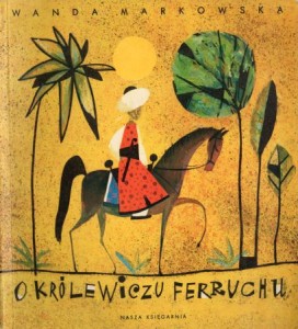 Markowska Wanda - O królewiczu Ferruchu. Ilustrował Juliusz Makowski.