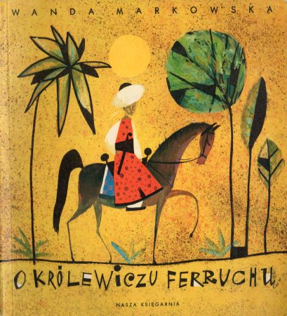 Markowska Wanda - O królewiczu Ferruchu. Ilustrował Juliusz Makowski.jpg