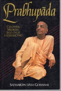 Goswami Satsvarupa Dasa - Prabhupada człowiek mędrzec jego życie i dziedzictwo. 