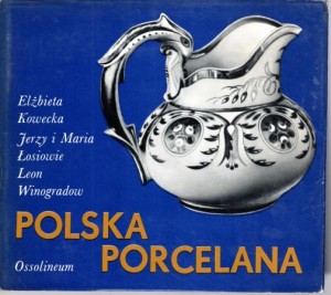 Kowecka Elżbieta, Łosiowie Maria i Jerzy, Winogradow Leon - Polska porcelana. 