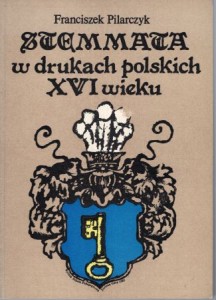 Pilarczyk Franciszek - Stemmata w drukach polskich XVI wieku.