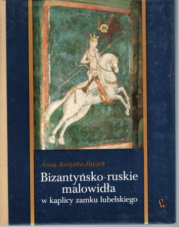 Różycka-Bryzek Anna - Bizantyńsko-ryuskie malowidła w kaplicy Zamku Lubelskiego.jpg