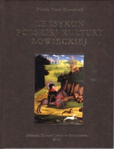 Krzemień Marek Piotr - Leksykon polskiej kultury łowieckiej.