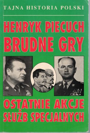 Piecuch Henryk - Brudne gry. Ostatnie akcje służb specjalnych.jpg