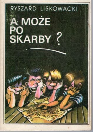 Liskowacki Ryszard - A może po skarby Ilustrował Maciej Woltman.jpg