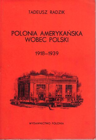 Radzik Tadeusz - Polonia amerykańska wobec Polski 1918-1939.jpg