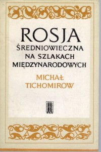 Tichomirow Michał - Rosja na szlakach międzynarodowych.