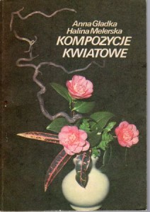 Gładka Anna, Melerska Halina - Kompozycje kwiatowe.