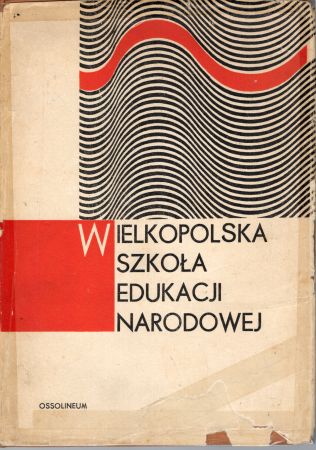 Wielkopolska Szkoła Edukacji Narodowej. Studia i wspomnienia z dziejów Gimnazjum Męskiego (obecnie I Liceum Ogólnokształcącego) w Ostrowie Wielkopolskim w 125-lecie jego założenia. 1845-1970.jpg