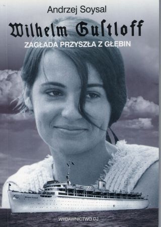 Soysal Andrzej - Wilhelm Gustloff. Zagłada przyszła z głębin.jpg