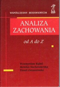 Bąbel Przemysław, Suchowierska Monika, Ostaszewski Paweł - Analiza zachowania. Od A do Z.