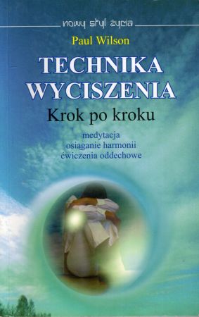 Wilson Paul - Technika wyciszenia. Krok po kroku. Medytacja, osiąganie harmonii, ćwiczenia oddechowe.jpg