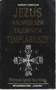 Ambelain Robert - Jezus. Największa tajemnica Templariuszy.