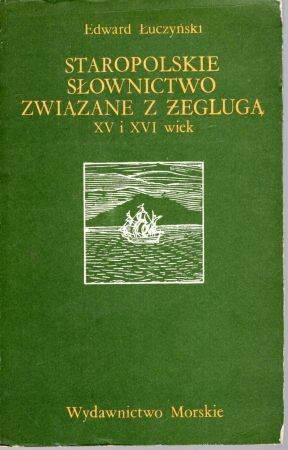 Łuczyńśki Edward - Staropolskie słownictwo związane z żeglugą. XV i XVI wiek.jpg