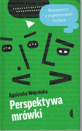 Wójcińska Agnieszka - Perspektywa mrówki. Rozmowy z reporterami świata.jpg