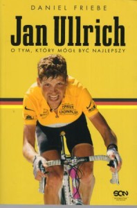 Friebe Daniel - Jan Ullrich. O tym, który mógł być najlepszy.