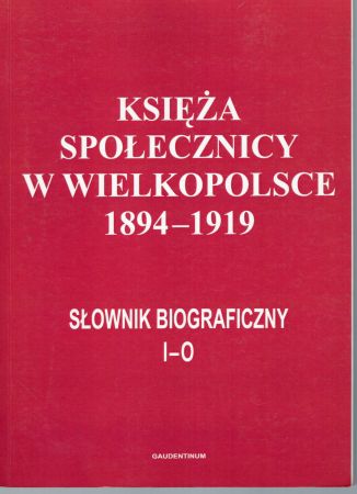 Księża społecznicy w Wielkopolsce 1894-1919. Słownik biograficzny. Tom II (I - O).jpg