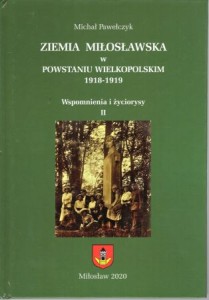Pawełczyk Michał - Ziemia miłosławska w Powstaniu Wielkopolskim 1918-1919. Wspomnienia i życiorysy. Tom II.