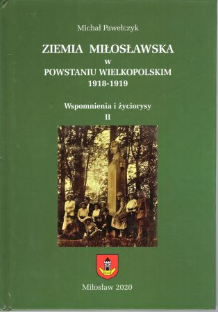 Pawełczyk Michał - Ziemia miłosławska w Powstaniu Wielkopolskim 1918-1919. Wspomnienia i życiorysy. Tom II.jpg