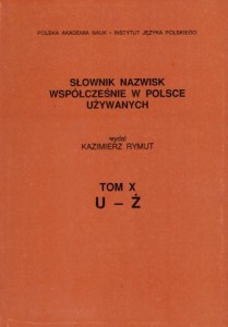 Słownik nazwisk współcześnie używanych w Polsce. Wydał Kazimierz Rymut. Tom X. U-Ż.