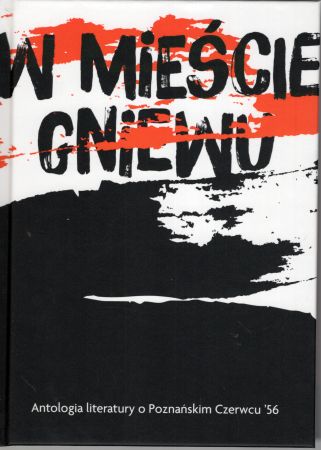 W mieście gniewu. Antologia literatury o Poznańskim Czerwcu '56.jpg
