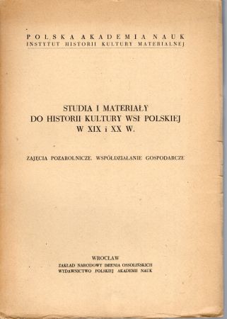 Studia i materiłay do historii kultury wsi polskiej w XIX i XX w. Zajęcia pozarolnicze. Współdziałanie gospodarcze. Pod redakcją Kazimiery Zawistowicz-Adamskiej.jpg
