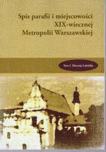 Jędraszewski Wojciech - Spis parafii i miejscowości XIX-wiecznej Metropolii Warszawskiej. Tom 2. Diecezja lubelska.