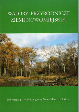 Walory przyrodnicze ziemi nowomiejskiej. Informator przyrodniczy gminy Nowe Miasto nad Wartą.jpg