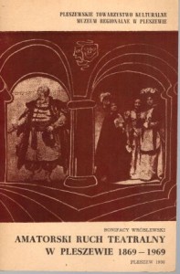 Wróblewski Bonifacy - Amatorski ruch teatralny w Pleszewie 1869-1969.