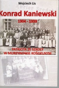 Lid Wojceich - Konrad Kaniewski 1904-1939. Patriota ze szkoły w Murzynowie Kościelnym.