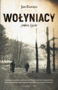Kuriata Jan - Wołyniacy. Jedno życie.