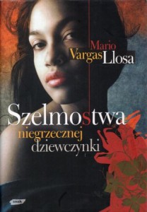Llosa Mario Vargas - Szelmostwa niegrzecznej dziewczynki. Przełożyła Marzena Chrobak.