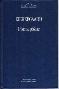 Kierkegaard Soren Aabye - Pisma późne. Tłumaczenie i komentarze Karol Toeplitz. Wstępem poprzedziła Maria Urbańska-Bożek.