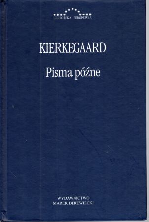 Kierkegaard Soren Aabye - Pisma późne. Tłumaczenie i komentarze Karol Toeplitz. Wstępem poprzedziła Maria Urbańska-Bożek.jpg