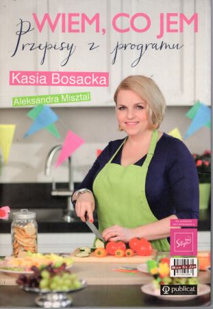 Bosacka Kasia, Misztal Aleksandra - Wiem, co jem. Przepisy z programu.jpg