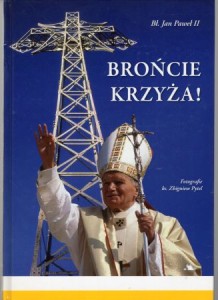 Jan Paweł II - Brońcie Krzyża! Fotografie Zbigniew Pytel.