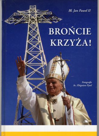 Jan Paweł II - Brońcie Krzyża! Fotografie Zbigniew Pytel.jpg