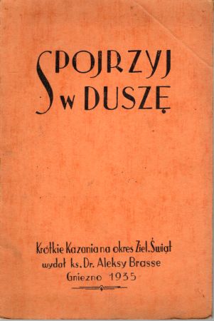 Spojrzyj w duszę. Krótkie kazania na okres Zielonych Świąt. Wydał ks. Aleksy Brasse.jpg
